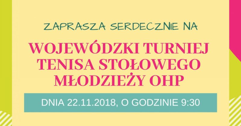 WOJEWÓDZKI TURNIEJ TENISA STOŁOWEGO MŁODZIEŻY OHP – 22.11.2018