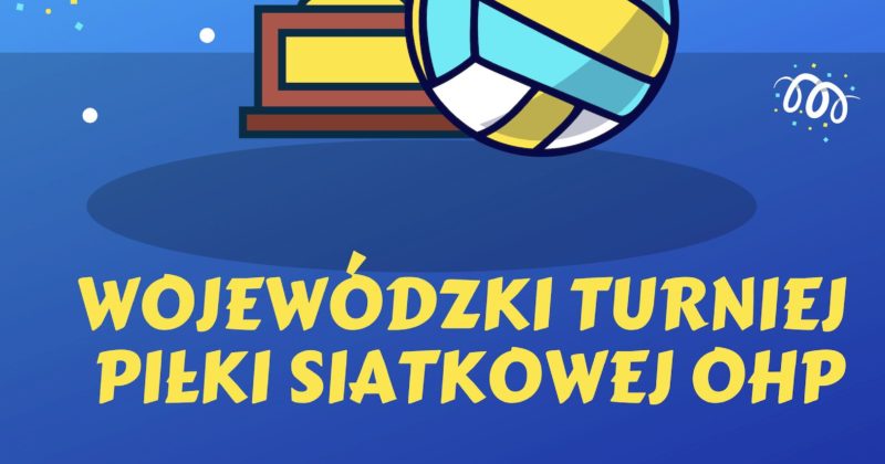 ZAPRASZAMY NA WOJEWÓDZKI TURNIEJ PIŁKI SIATKOWEJ OHP W PIŃCZOWIE – 14.03.2019